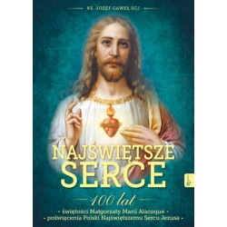 Najświętsze Serce. 100 lat świętości Małgorzaty Marii Alacoque 100 lat poświęcenia Polski Najświętszemu Sercu Jezusa