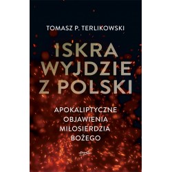 Iskra wyjdzie z Polski. Apokaliptyczne objawienia Miłosierdzia Bożego